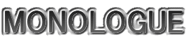 MONOLOGUE
